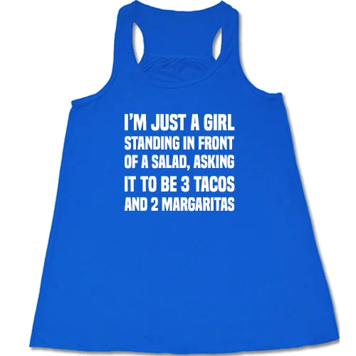 I'm Just A Girl Standing In Front Of A Salad Asking It To Be 3 Tacos & 2 Margaritas Shirt