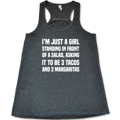 I'm Just A Girl Standing In Front Of A Salad Asking It To Be 3 Tacos & 2 Margaritas Shirt